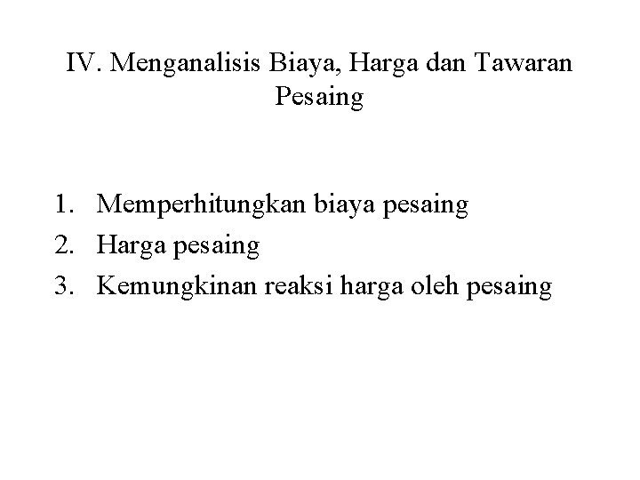 IV. Menganalisis Biaya, Harga dan Tawaran Pesaing 1. Memperhitungkan biaya pesaing 2. Harga pesaing