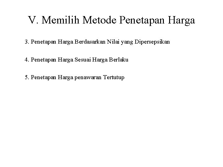 V. Memilih Metode Penetapan Harga 3. Penetapan Harga Berdasarkan Nilai yang Dipersepsikan 4. Penetapan