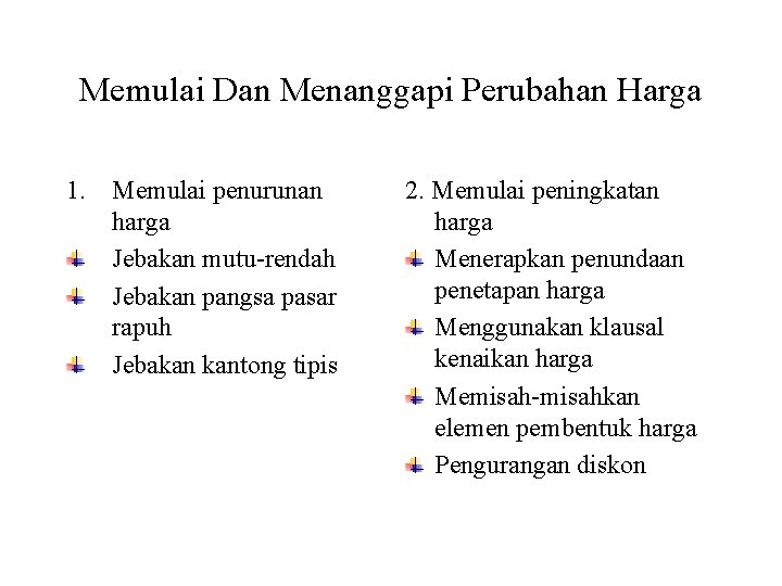 Memulai Dan Menanggapi Perubahan Harga 1. Memulai penurunan harga Jebakan mutu-rendah Jebakan pangsa pasar