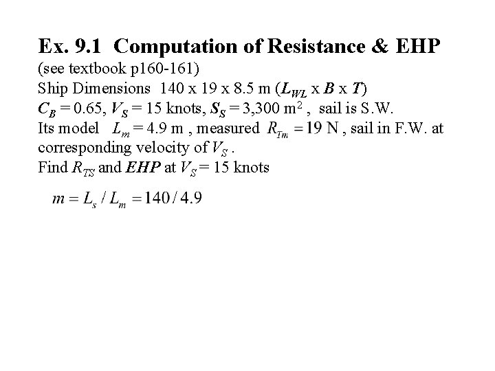 Ex. 9. 1 Computation of Resistance & EHP (see textbook p 160 -161) Ship Ex. 9. 1 Computation of Resistance & EHP (see textbook p 160 -161) Ship