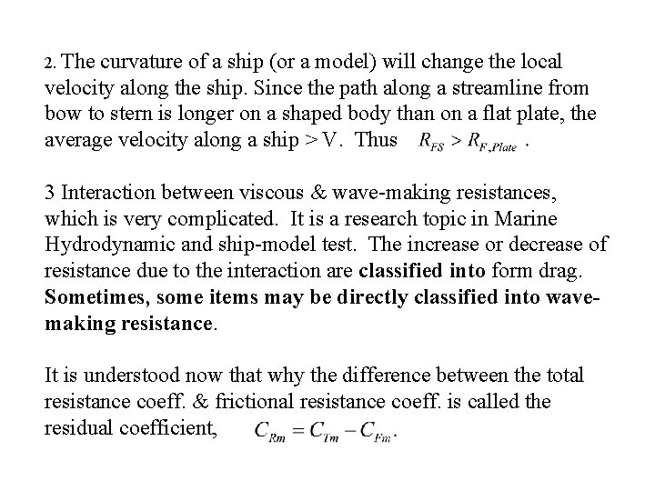2. The curvature of a ship (or a model) will change the local velocity 2. The curvature of a ship (or a model) will change the local velocity