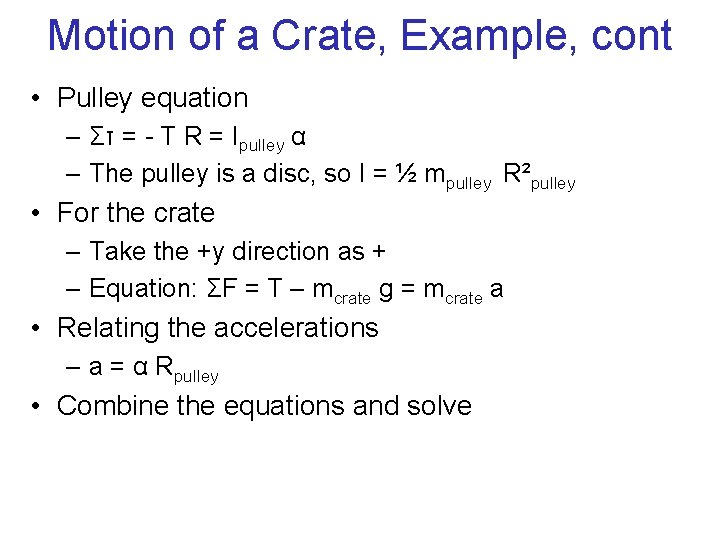 Motion of a Crate, Example, cont • Pulley equation – Στ = - T