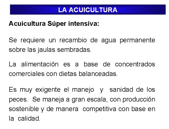 LA ACUICULTURA Acuicultura Súper intensiva: Se requiere un recambio de agua permanente sobre las LA ACUICULTURA Acuicultura Súper intensiva: Se requiere un recambio de agua permanente sobre las