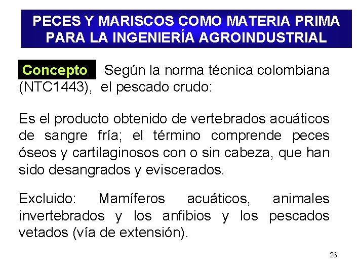 PECES Y MARISCOS COMO MATERIA PRIMA PARA LA INGENIERÍA AGROINDUSTRIAL Concepto Según la norma