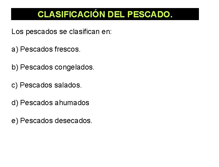 CLASIFICACIÓN DEL PESCADO. Los pescados se clasifican en: a) Pescados frescos. b) Pescados congelados.