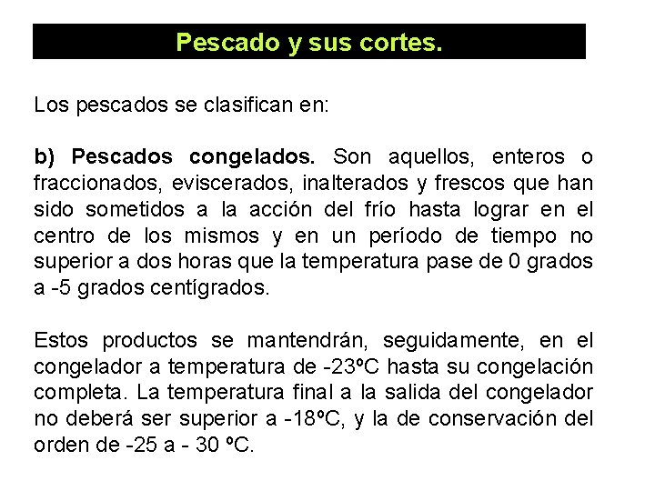 Pescado y sus cortes. Los pescados se clasifican en: b) Pescados congelados. Son aquellos, Pescado y sus cortes. Los pescados se clasifican en: b) Pescados congelados. Son aquellos,