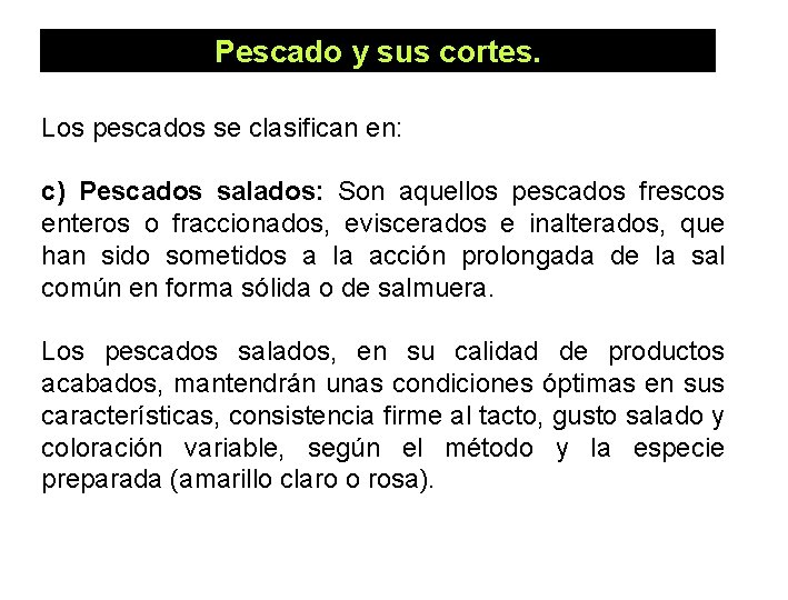 Pescado y sus cortes. Los pescados se clasifican en: c) Pescados salados: Son aquellos