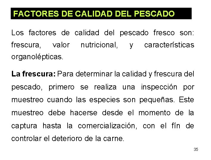 FACTORES DE CALIDAD DEL PESCADO Los factores de calidad del pescado fresco son: frescura,