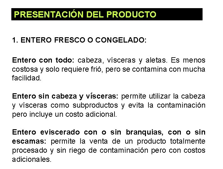 PRESENTACIÓN DEL PRODUCTO 1. ENTERO FRESCO O CONGELADO: Entero con todo: cabeza, vísceras y PRESENTACIÓN DEL PRODUCTO 1. ENTERO FRESCO O CONGELADO: Entero con todo: cabeza, vísceras y