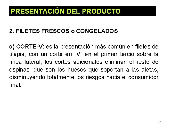 PRESENTACIÓN DEL PRODUCTO 2. FILETES FRESCOS o CONGELADOS c) CORTE-V: es la presentación más PRESENTACIÓN DEL PRODUCTO 2. FILETES FRESCOS o CONGELADOS c) CORTE-V: es la presentación más