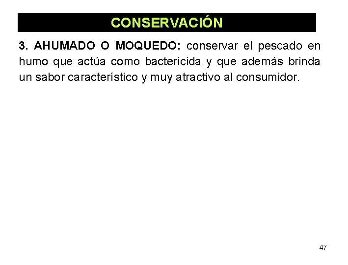 CONSERVACIÓN 3. AHUMADO O MOQUEDO: conservar el pescado en humo que actúa como bactericida CONSERVACIÓN 3. AHUMADO O MOQUEDO: conservar el pescado en humo que actúa como bactericida