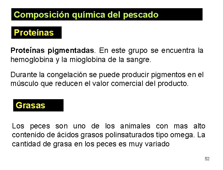 Composición química del pescado Proteínas pigmentadas. En este grupo se encuentra la hemoglobina y