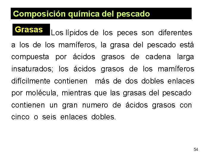 Composición química del pescado Grasas Los lípidos de los peces son diferentes a los