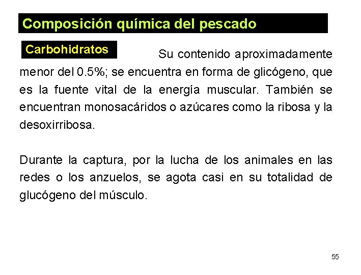 Composición química del pescado Carbohidratos Su contenido aproximadamente menor del 0. 5%; se encuentra Composición química del pescado Carbohidratos Su contenido aproximadamente menor del 0. 5%; se encuentra