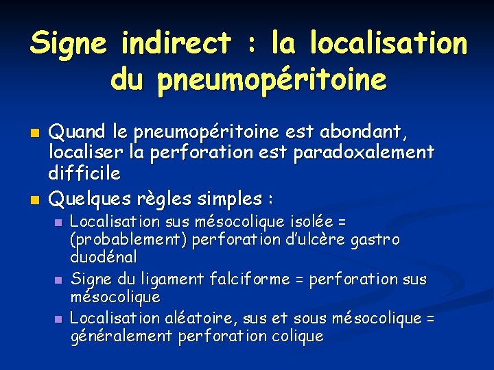 Signe indirect : la localisation du pneumopéritoine n n Quand le pneumopéritoine est abondant,