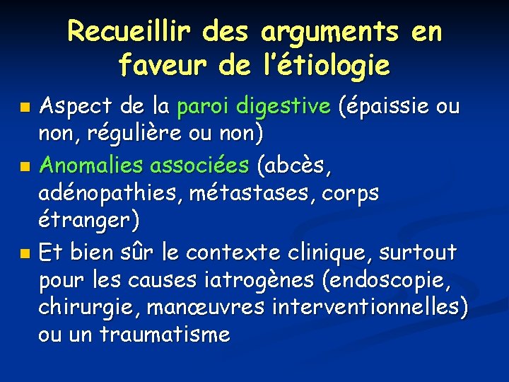 Recueillir des arguments en faveur de l’étiologie Aspect de la paroi digestive (épaissie ou