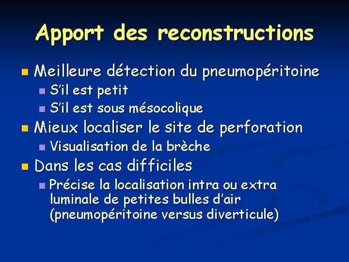 Apport des reconstructions n Meilleure détection du pneumopéritoine S’il est petit n S’il est