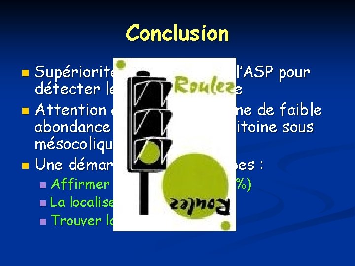 Conclusion Supériorité du scanner sur l’ASP pour détecter le pneumopéritoine n Attention au pneumopéritoine