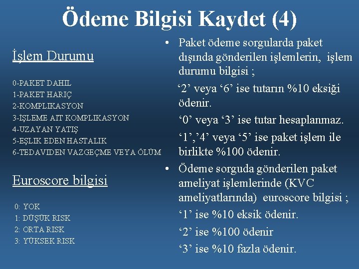 Ödeme Bilgisi Kaydet (4) İşlem Durumu 0 -PAKET DAHIL 1 -PAKET HARIÇ 2 -KOMPLIKASYON