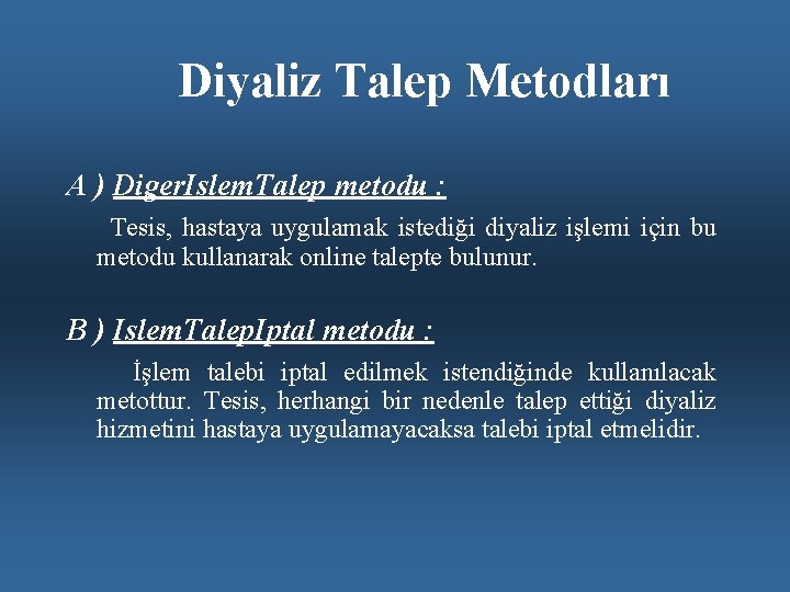 Diyaliz Talep Metodları A ) Diger. Islem. Talep metodu : Tesis, hastaya uygulamak istediği