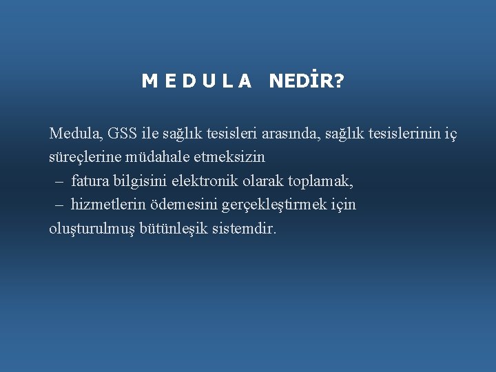 M E D U L A NEDİR? Medula, GSS ile sağlık tesisleri arasında, sağlık