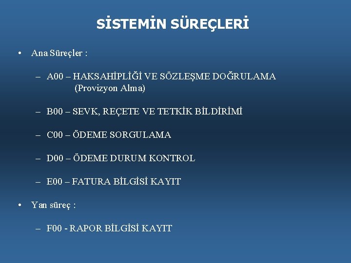 SİSTEMİN SÜREÇLERİ • Ana Süreçler : – A 00 – HAKSAHİPLİĞİ VE SÖZLEŞME DOĞRULAMA