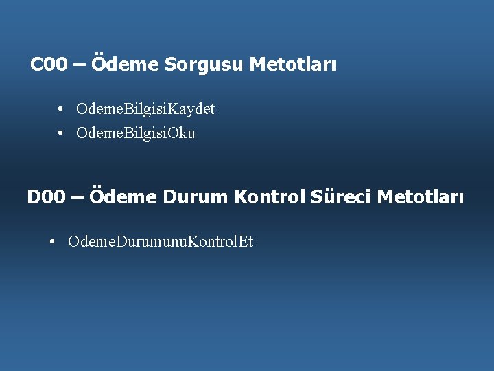 C 00 – Ödeme Sorgusu Metotları • Odeme. Bilgisi. Kaydet • Odeme. Bilgisi. Oku