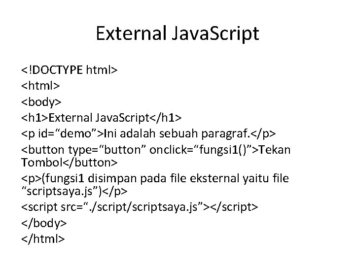 External Java. Script <!DOCTYPE html> <body> <h 1>External Java. Script</h 1> <p id=“demo”>Ini adalah