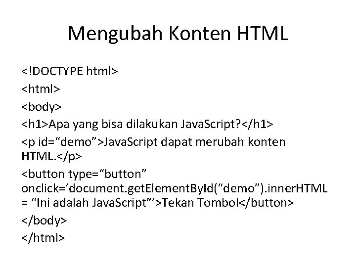 Mengubah Konten HTML <!DOCTYPE html> <body> <h 1>Apa yang bisa dilakukan Java. Script? </h