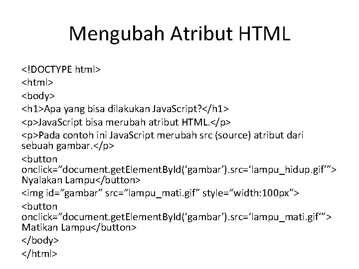 Mengubah Atribut HTML <!DOCTYPE html> <body> <h 1>Apa yang bisa dilakukan Java. Script? </h
