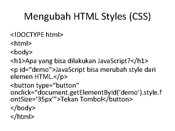 Mengubah HTML Styles (CSS) <!DOCTYPE html> <body> <h 1>Apa yang bisa dilakukan Java. Script?