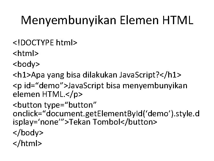 Menyembunyikan Elemen HTML <!DOCTYPE html> <body> <h 1>Apa yang bisa dilakukan Java. Script? </h