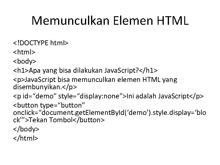 Memunculkan Elemen HTML <!DOCTYPE html> <body> <h 1>Apa yang bisa dilakukan Java. Script? </h