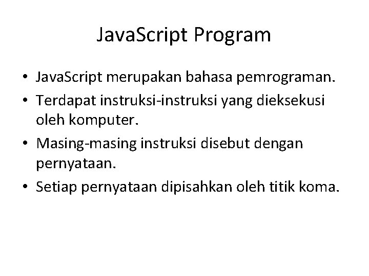 Java. Script Program • Java. Script merupakan bahasa pemrograman. • Terdapat instruksi-instruksi yang dieksekusi