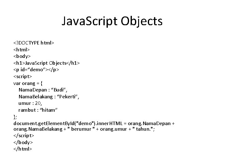 Java. Script Objects <!DOCTYPE html> <body> <h 1>Java. Script Objects</h 1> <p id=“demo”></p> <script>