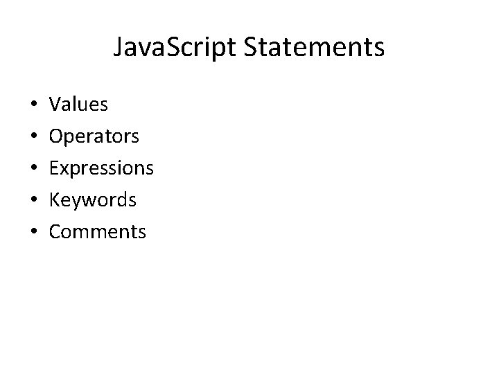 Java. Script Statements • • • Values Operators Expressions Keywords Comments 