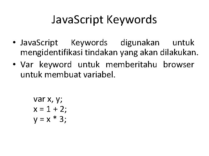Java. Script Keywords • Java. Script Keywords digunakan untuk mengidentifikasi tindakan yang akan dilakukan.