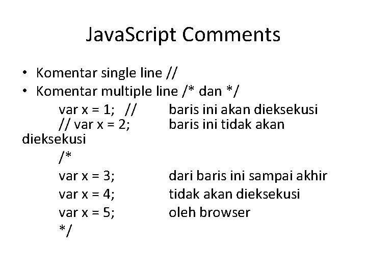 Java. Script Comments • Komentar single line // • Komentar multiple line /* dan