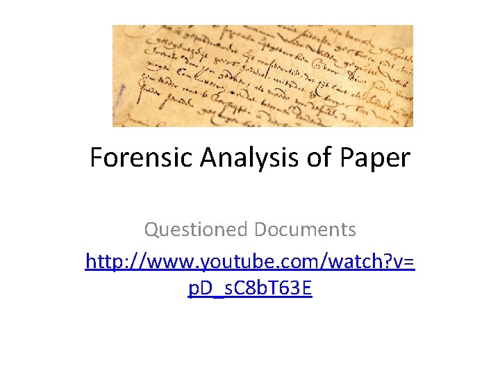 Forensic Analysis of Paper Questioned Documents http: //www. youtube. com/watch? v= p. D_s. C