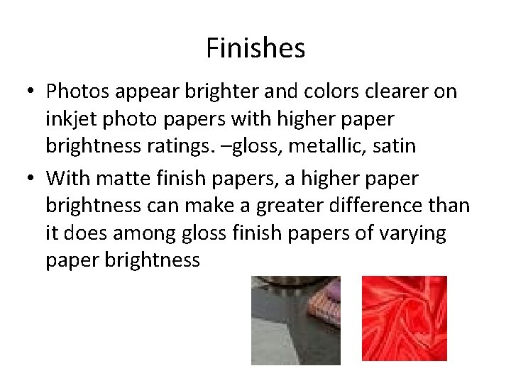 Finishes • Photos appear brighter and colors clearer on inkjet photo papers with higher