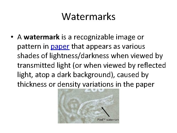 Watermarks • A watermark is a recognizable image or pattern in paper that appears