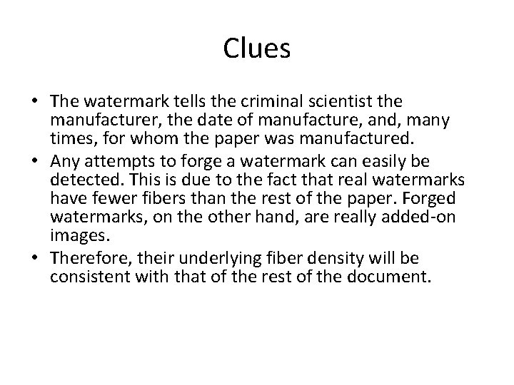Clues • The watermark tells the criminal scientist the manufacturer, the date of manufacture,