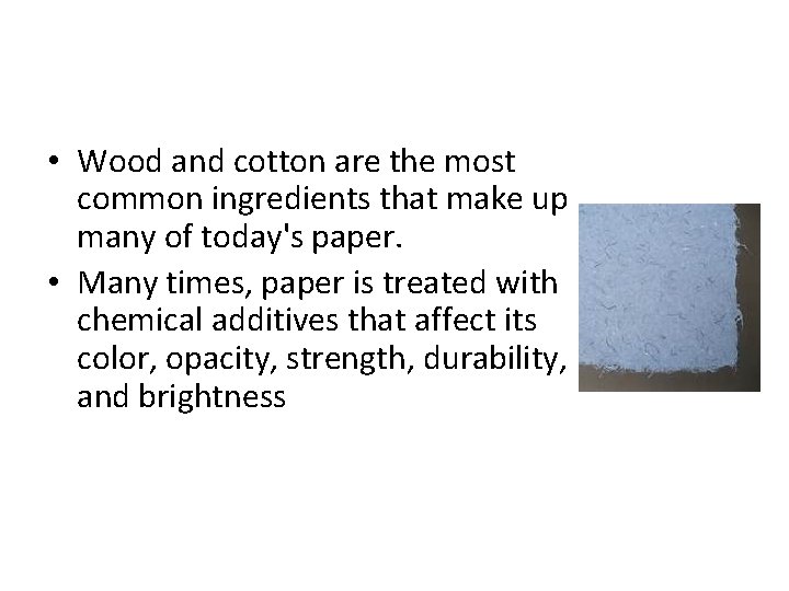  • Wood and cotton are the most common ingredients that make up many