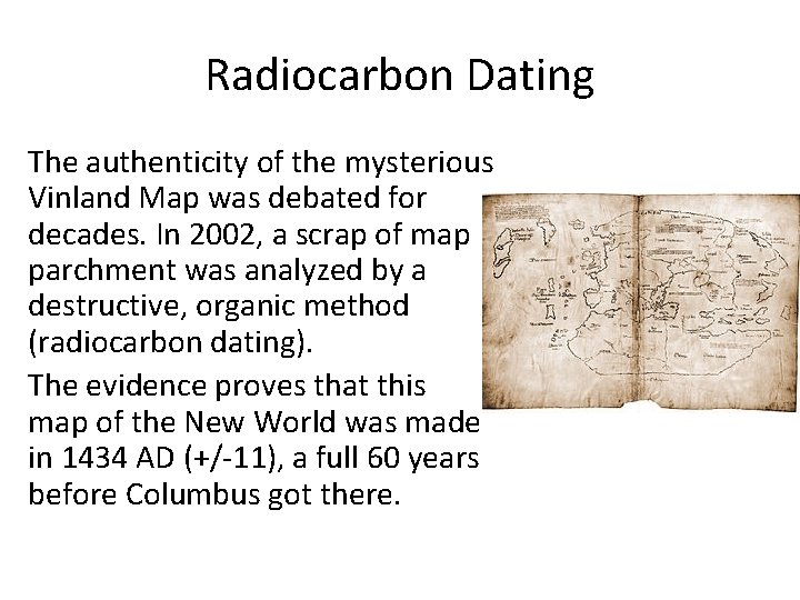 Radiocarbon Dating The authenticity of the mysterious Vinland Map was debated for decades. In