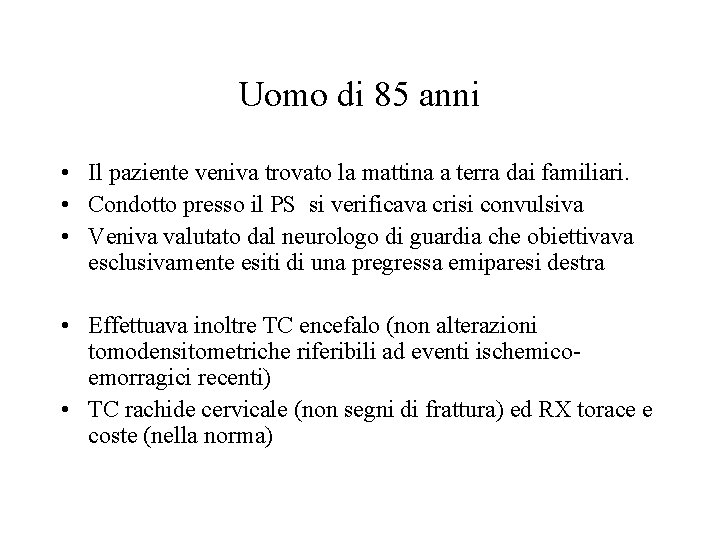 Uomo di 85 anni • Il paziente veniva trovato la mattina a terra dai