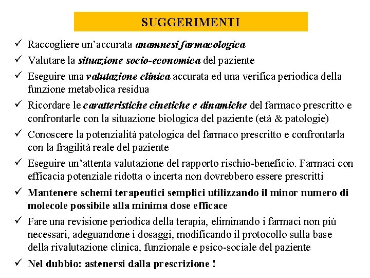 SUGGERIMENTI ü Raccogliere un’accurata anamnesi farmacologica ü Valutare la situazione socio-economica del paziente ü