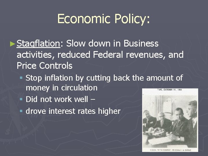 Economic Policy: ► Stagflation: Slow down in Business activities, reduced Federal revenues, and Price