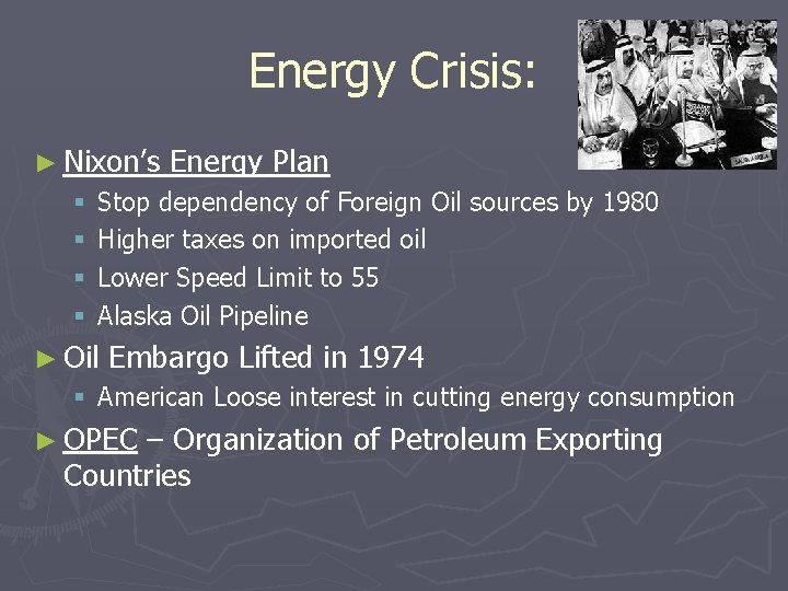 Energy Crisis: ► Nixon’s § § Energy Plan Stop dependency of Foreign Oil sources