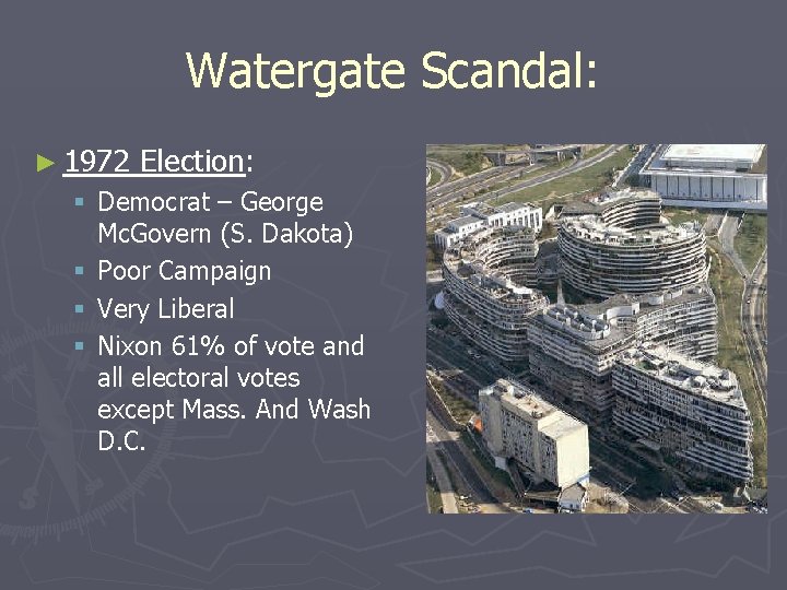 Watergate Scandal: ► 1972 Election: § Democrat – George Mc. Govern (S. Dakota) §