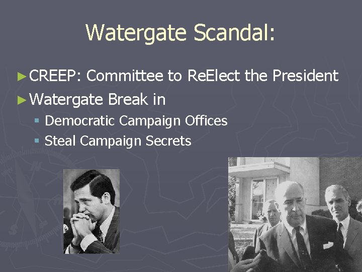 Watergate Scandal: ► CREEP: Committee to Re. Elect the President ► Watergate Break in